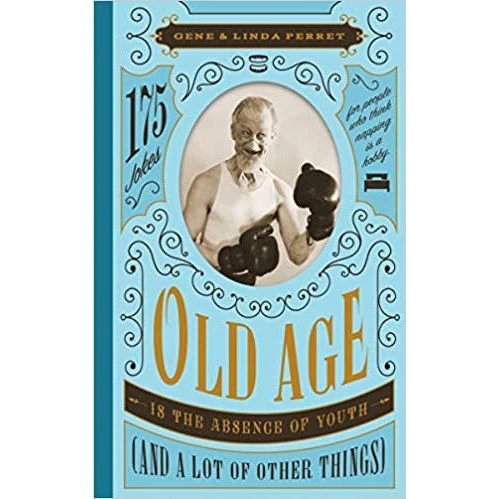 Old Age Is the Absence of Youth (and a Lot of Other Things): 175 Jokes for People Who Think Napping Is a Hobby-Book - Image 2