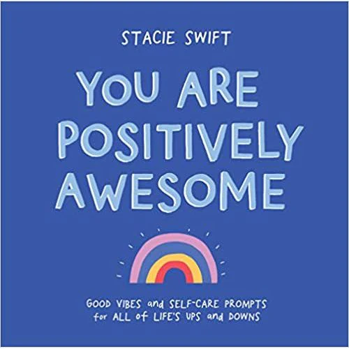 You Are Positively Awesome: Good Vibes and Self Care Prompts for All of Life’s Ups and Downs